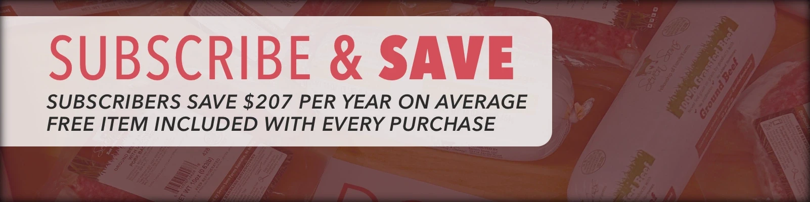 Subscribe & Save with Seven Sons Farm to enjoy 5% savings + a FREE item and the flexibility and convenience of setting your own custom order on repeat at the frequency you select.